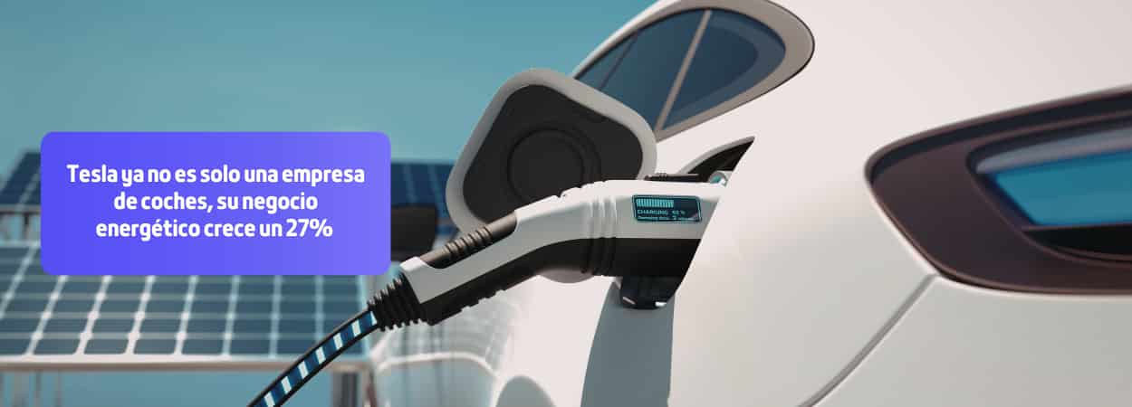 Tesla ya no es solo una empresa de coches, su negocio energético crece un 27%